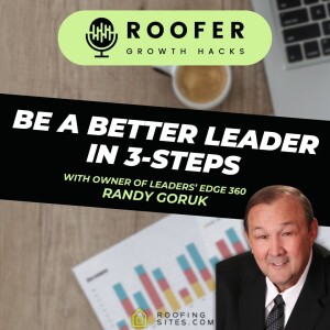 Roofer Growth Hacks - Season 1 Episode 36 - Be a Better Leader in 3-Steps with Randy Goruk