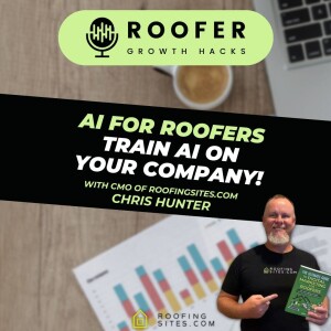 Roofer Growth Hacks - Season 1 Episode 41 - Train AI on Your Company with Chris