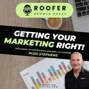 Roofer Growth Hacks - Season 1 Episode 44 - Getting Your Marketing RIGHT with Russ Stephens