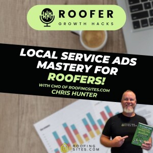 Roofer Growth Hacks - Season 1 Episode 45 - Local Service Ads Mastery for Roofers with Chris