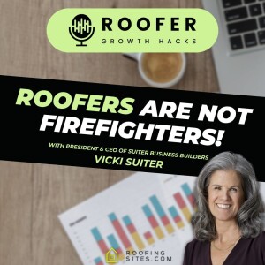 Roofer Growth Hacks - Season 1 Episode 46 - Roofers Are Not Firefighters with Vicki Suiter