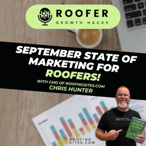 Roofer Growth Hacks - Season 1 Episode 47 - The September State of Marketing for Roofers with Chris Hunter