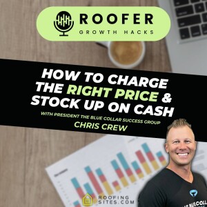 Roofer Growth Hacks - Season 1 Episode 48 - How to Charge the RIGHT Price & Stock Up on Cash with Chris Crew