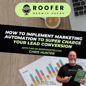 Roofer Growth Hacks - Season 2 Episode 10 - How to Implement Marketing Automation to Supercharge Your Lead Conversion With Chris