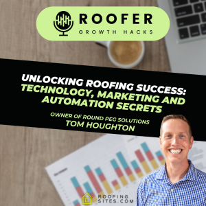 Roofer Growth Hacks - Season 2 Episode 8 - Unlocking Roofing Success: Technology, Marketing and Automation Secrets  with Tom Houghton