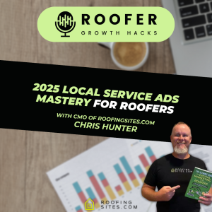 Roofer Growth Hacks - Season 3  Episode 13 - 2025 Local Service Ads Mastery for Roofers With Chris