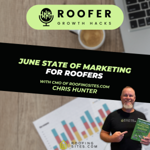 Roofer Growth Hacks - Season 3 Episode 14 - June State of Marketing for Roofers With Chris