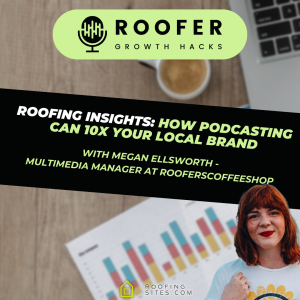 Season 3 Episode 16 - Roofing Insights: How Podcasting Can 10x Your Local Brand with Megan Ellsworth