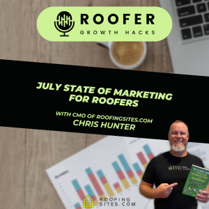 Roofer Growth Hacks - Season 3 Episode 19 - July State of Marketing For Roofers With Chris