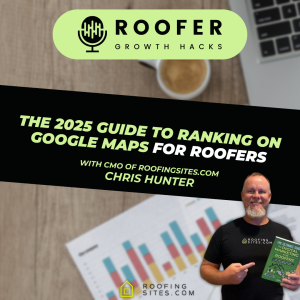 Roofer Growth Hacks - Season 3 Episode 9 - The 2025 Guide to Ranking on Google Maps For Roofers With Chris Hunter