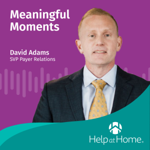 Meaningful Moment’s Podcast: Ep. 8 with David Adams, SVP of Payer Relations
