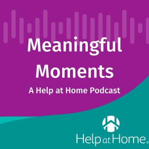 Meaningful Moments Podcast: Regional Leader James Quach Discusses Help at Home's New Care Center