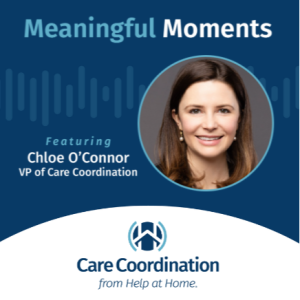 Meaningful Moment’s Podcast: Ep. 5 with Chloe O’ Connor McCarter, VP of Care Coordination