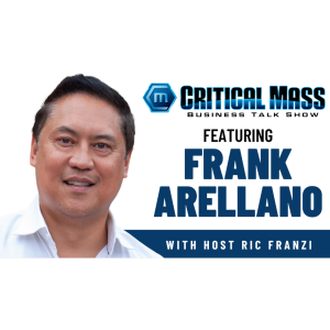 Critical Mass Business Talk Show: Ric Franzi Interviews Frank Arellano, Founder & CEO of Revolv3 (Episode 1393)