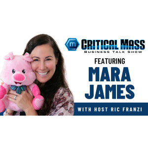 Critical Mass Business Talk Show: Ric Franzi Interviews Mara James, Founder & CEO of the Extraordinary Lives Foundation (Episode 1385)