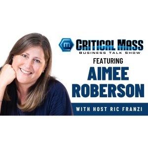 Critical Mass Business Talk Show: Ric Franzi Interviews Aimee Roberson, Founder of Meister Solutions (Episode 1487)