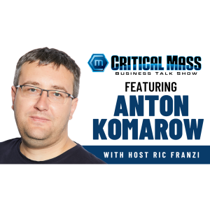 Critical Mass Business Talk Show: Ric Franzi Interviews Anton Komarow, Founder & CEO of B2Storefront (Episode 1443)