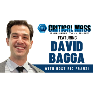 Critical Mass Business Talk Show: Ric Franzi Interviews David Bagga, CEO of The David Bagga Company (Episode 1536)