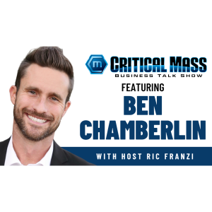 Critical Mass Business Talk Show: Ric Franzi Interviews Ben Chamberlin, Founder & CEO of Chamberlin Care (Episode 1485)