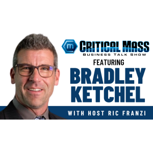 Critical Mass Business Talk Show: Ric Franzi Interviews Bradley Ketchel, CEO of Ketchel Axle Systems (Episode 1525)