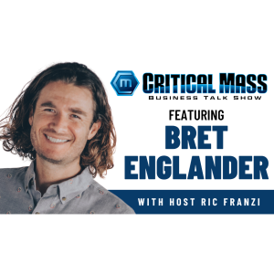 Critical Mass Business Talk Show: Ric Franzi Interviews Bret Englander, Co-Founder of Cerno Group (Episode 1467)