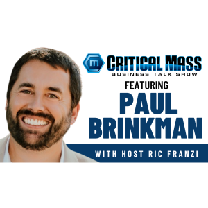 Critical Mass Business Talk Show: Ric Franzi Interviews Paul Brinkman, President of Trans-Solutions (Episode 1540)