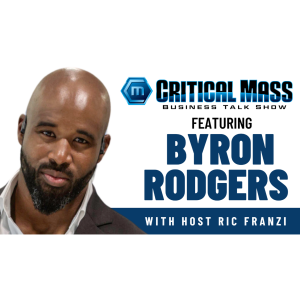 Critical Mass Business Talk Show: Ric Franzi Interviews Byron Rodgers, CEO of Bravo Research Group (Episode 1505)