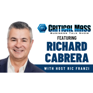 Critical Mass Business Talk Show: Ric Franzi Interviews Richard Cabrera, Head of Commercial Banking at Umpqua Bank (Episode 1539)