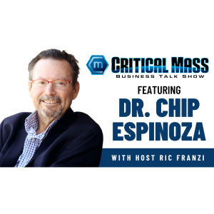 Critical Mass Business Talk Show: Ric Franzi Interviews Dr. Chip Espinoza, Dean of Strategy at Vanguard University (Episode 1456)