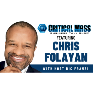 Critical Mass Business Talk Show: Ric Franzi Interviews Chris Folayan, Founder of OCFX Inc. (Episode 1473)