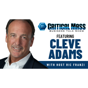 Critical Mass Business Talk Show: Ric Franzi Interviews Cleve Adams, Founder of Trestles Group, Inc. (Episode 1434)