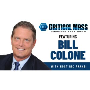 Critical Mass Business Talk Show: Ric Franzi Interviews Bill Colone, Chairman & CEO of Single Pass (Episode 1427)