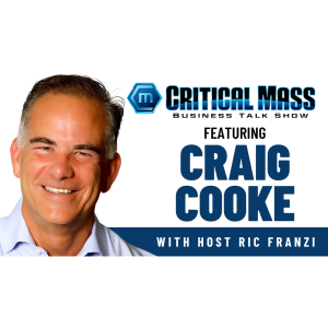 Critical Mass Business Talk Show: Ric Franzi Interviews Craig Cooke - Author, Speaker, Business Mentor & REF Forum Leader (Episode 1593)