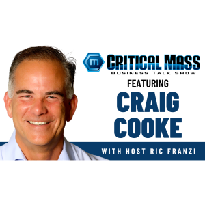Critical Mass Business Talk Show: Ric Franzi Interviews Craig Cooke, Entrepreneur & Author of Business Kung Fu (Episode 1466)