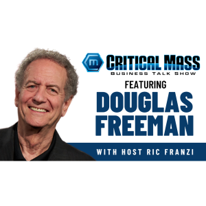 Critical Mass Business Talk Show: Ric Franzi Interviews Doug Freeman, CEO & Executive Chair of Orange County Music and Dance (Episode 1497)