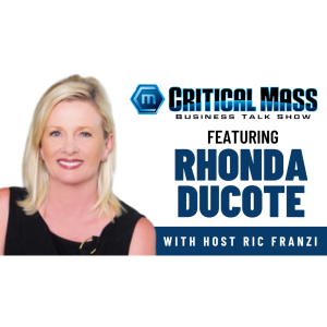 Critical Mass Business Talk Show: Ric Franzi Interviews Rhonda Ducote, CEO of Apriem Advisors (Episode 1594)