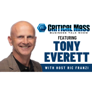 Critical Mass Business Talk Show: Ric Franzi Interviews Tony Everett, My Personal Best Coaching (Episode 1520)
