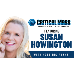 Critical Mass Business Talk Show: Ric Franzi Interviews Susan Howington, Founder of Power Connections Career Services, Inc. (Episode 1591)