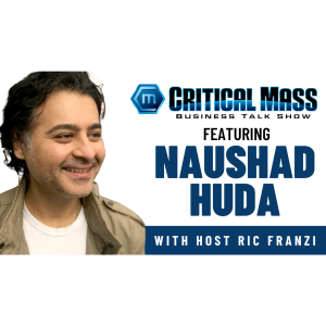 Critical Mass Business Talk Show: Ric Franzi Interviews Naushad Huda, Slalom / I Like This Grape (Episode 1569)