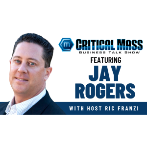 Critical Mass Business Talk Show: Ric Franzi Interviews Jay Rogers, Founder of Alpha Strategies Investment Consulting (Episode 1553)