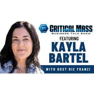 Critical Mass Business Talk Show: Ric Franzi Interviews Kayla Bartel, Co-Founder & CEO of Humanity HR Consulting (Episode 1512)