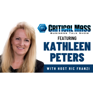 Critical Mass Business Talk Show: Ric Franzi Interviews Kathleen Peters, Chief Innovation Officer at Experian Decision Analytics (Episode 1484)