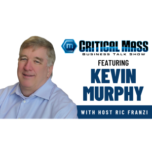 Critical Mass Business Talk Show: Ric Franzi Interviews Kevin Murphy, CEO of Valuable Capital Securities (Episode 1429)
