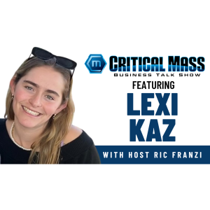 Critical Mass Business Talk Show: Ric Franzi Interviews Lexi Kaz, Founder & CEO of AK Infinite (Episode 1490)
