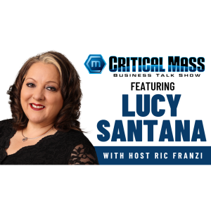 Critical Mass Business Talk Show: Ric Franzi Interviews Lucy Santana, CEO of Girls Inc. of Orange County (Episode 1506)