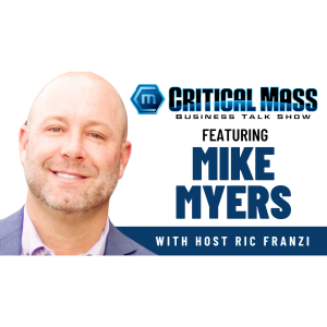 Critical Mass Business Talk Show: Ric Franzi Interviews Mike Myers, CEO - Southern Pacific at McCarthy Building Companies (Episode 1532)