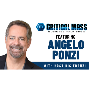 Critical Mass Business Talk Show: 1600th Episode - Ric Franzi Interviews Angelo Ponzi, Fractional CMO & Author of 'The Strategy Blueprint' (Episode 1600)