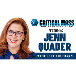 Critical Mass Business Talk Show: Ric Franzi Interviews Jenn Quader, President & CEO of The Smart Agency (Episode 1547)