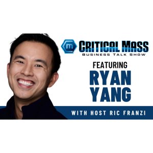 Critical Mass Business Talk Show: Ric Franzi Interviews Ryan Yang, Founder & CEO of Tryangle Construction (Episode 1601)