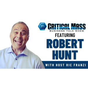 Critical Mass Business Talk Show: Ric Franzi Interviews Robert Hunt, Author of Nobody Cares (Until You Do) (Episode 1438)